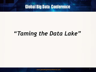 “Taming the Data Lake”
2
 