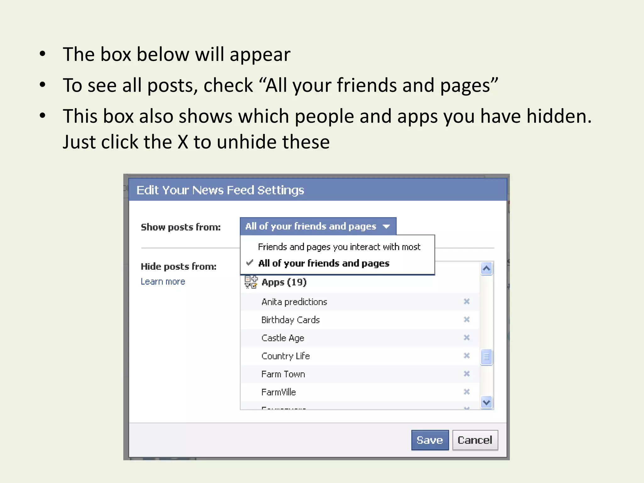 The box below will appearTo see all posts, check “All your friends and pages”This box also shows which people and apps you have hidden.  Just click the X to unhide these