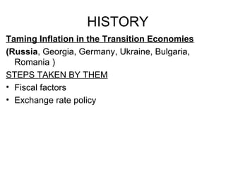 HISTORY Taming Inflation in the Transition Economies (Russia , Georgia, Germany, Ukraine, Bulgaria, Romania ) STEPS TAKEN BY THEM Fiscal factors Exchange rate policy 