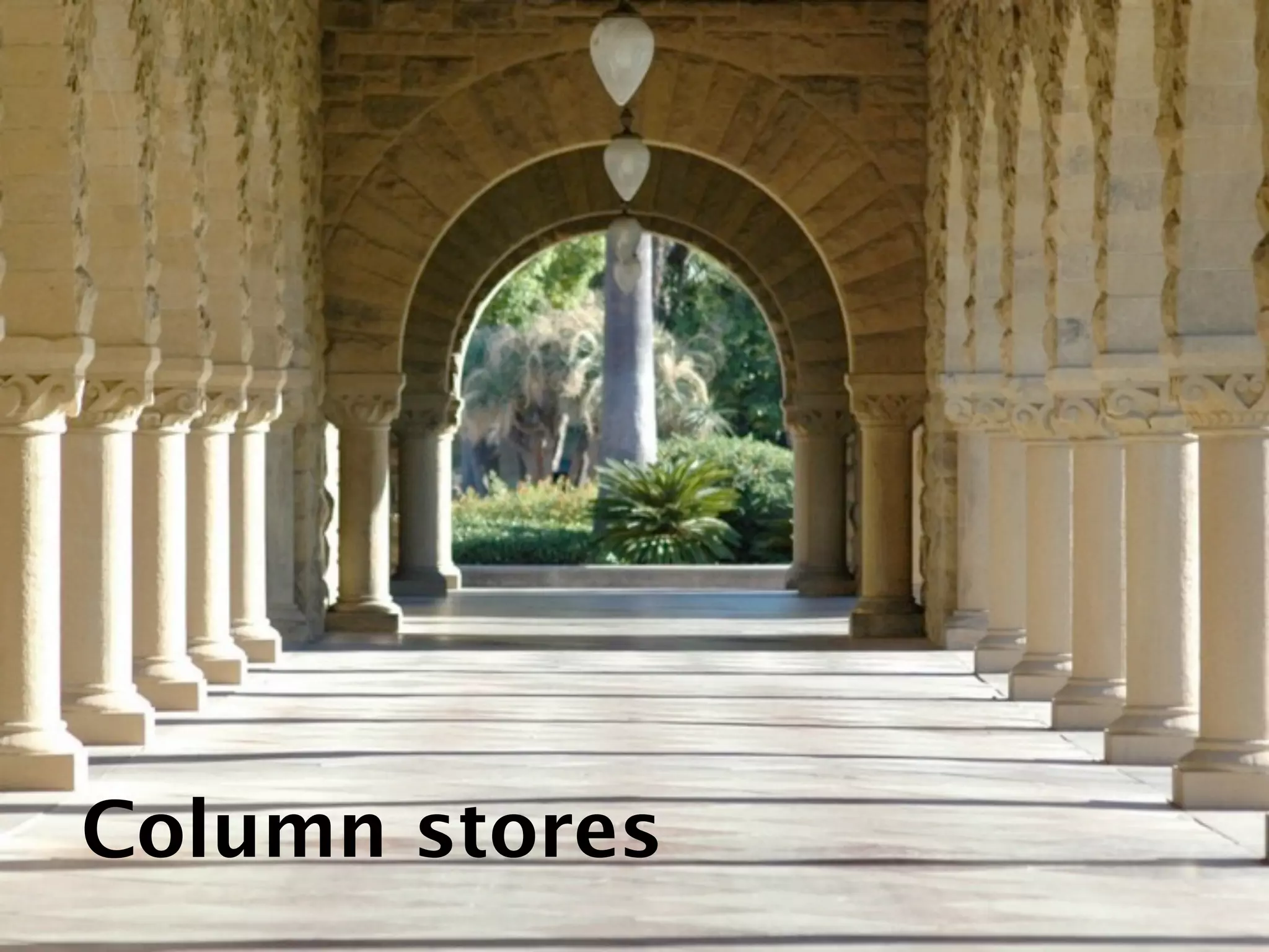 Column stores
 