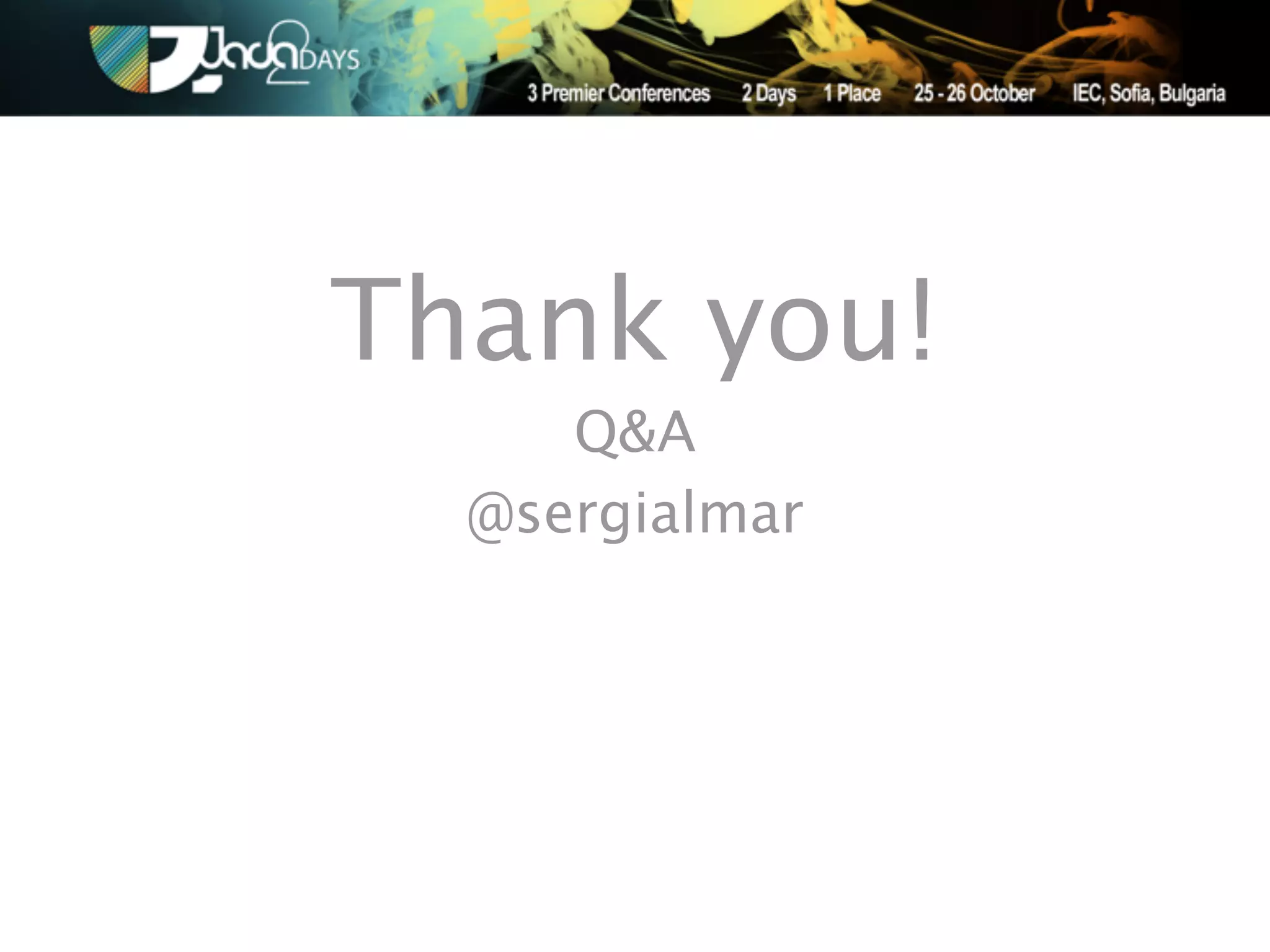 Thank you!
     Q&A
  @sergialmar
 