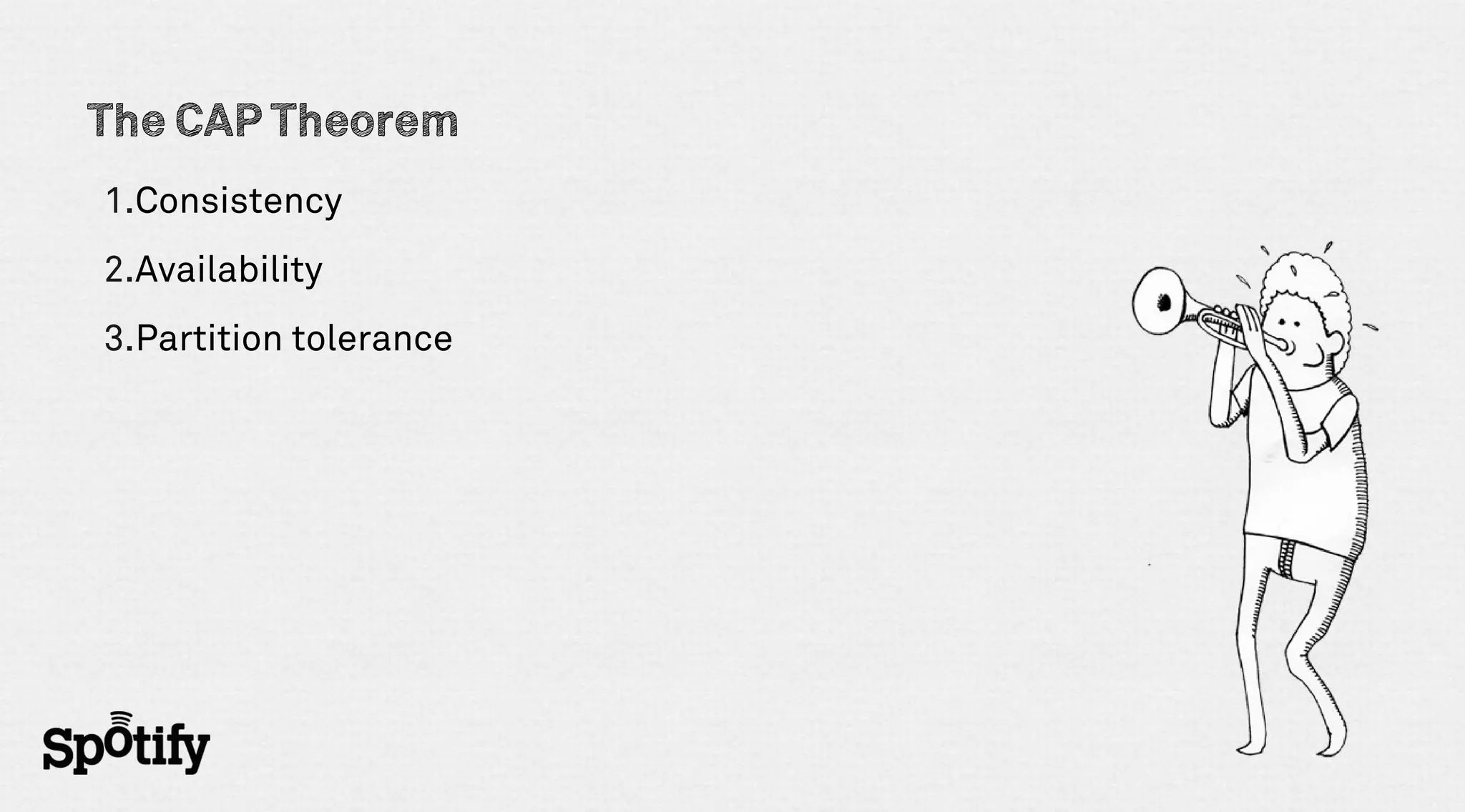 The CAP Theorem
1.Consistency
2.Availability
3.Partition tolerance
 