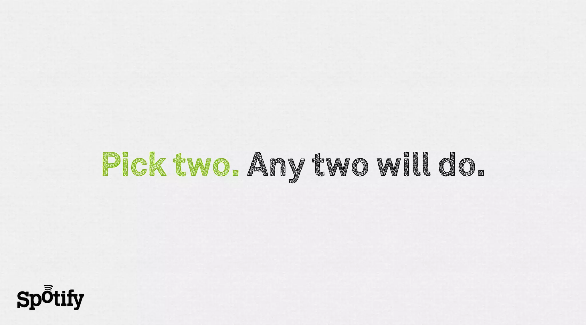 Pick two. Any two will do.
 