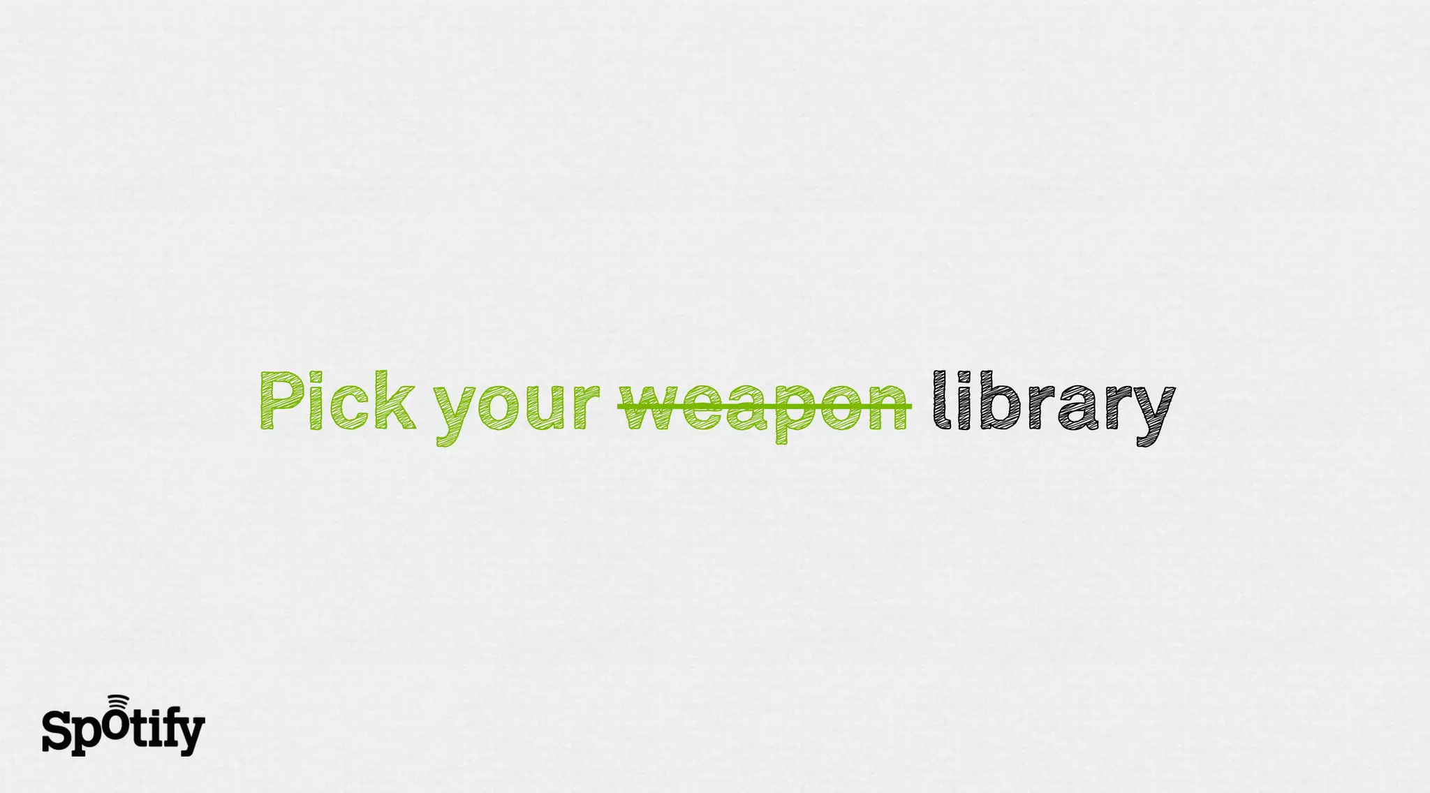 Pick your weapon library
 