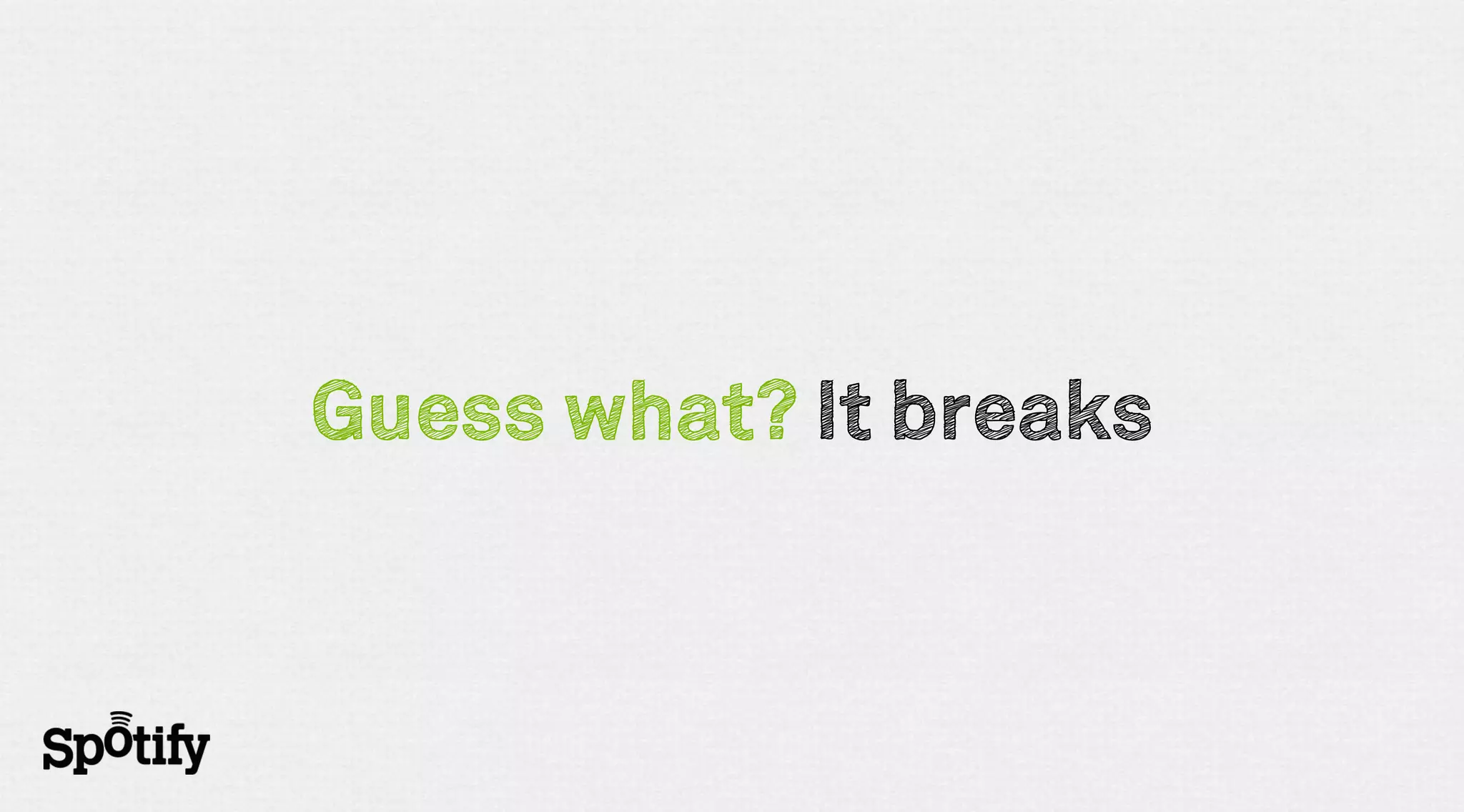 Guess what? It breaks
 