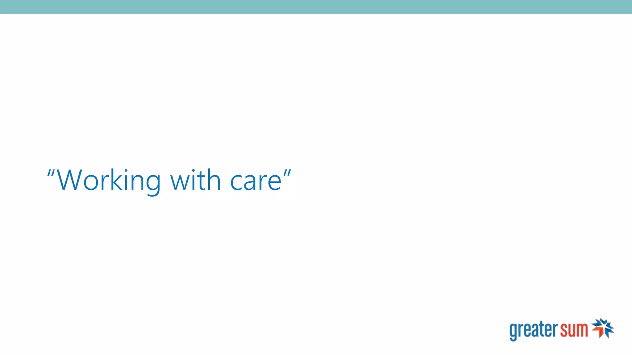 “Working with care”
 