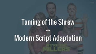 Taming of the Shrew
Modern Script Adaptation
 