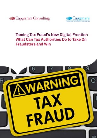 Taming Tax Fraud’s New Digital Frontier:
What Can Tax Authorities Do to Take On
Fraudsters and Win
 