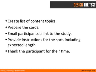 taming	
  taxonomy	
  |	
  @albertatrebla UX	
  Cambridge	
  2013
GRANULARITY
•Individual	
  pages
•Func<onality	
  
•Small	
  groups	
  of	
  pages
•Whole	
  sec<ons	
  of	
  the	
  site
 