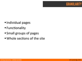 taming	
  taxonomy	
  |	
  @albertatrebla UX	
  Cambridge	
  2013
WHAT USERS SEE - CARDS
 