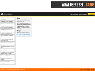 taming	
  taxonomy	
  |	
  @albertatrebla UX	
  Cambridge	
  2013
WHAT USERS DO - PUT CARDS IN GROUPS
 