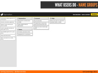 taming	
  taxonomy	
  |	
  @albertatrebla UX	
  Cambridge	
  2013
WHAT YOU SEE - CARDS
 