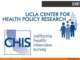 taming	
  taxonomy	
  |	
  @albertatrebla UX	
  Cambridge	
  2013
CLIENT
 