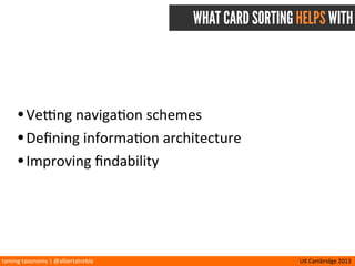 taming	
  taxonomy	
  |	
  @albertatrebla UX	
  Cambridge	
  2013
BE A TAXONOMIST
(it’s your turn)
 