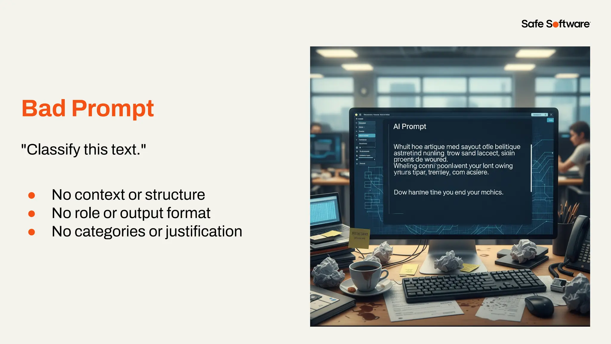 Bad Prompt
"Classify this text."
● No context or structure
● No role or output format
● No categories or justiﬁcation
 