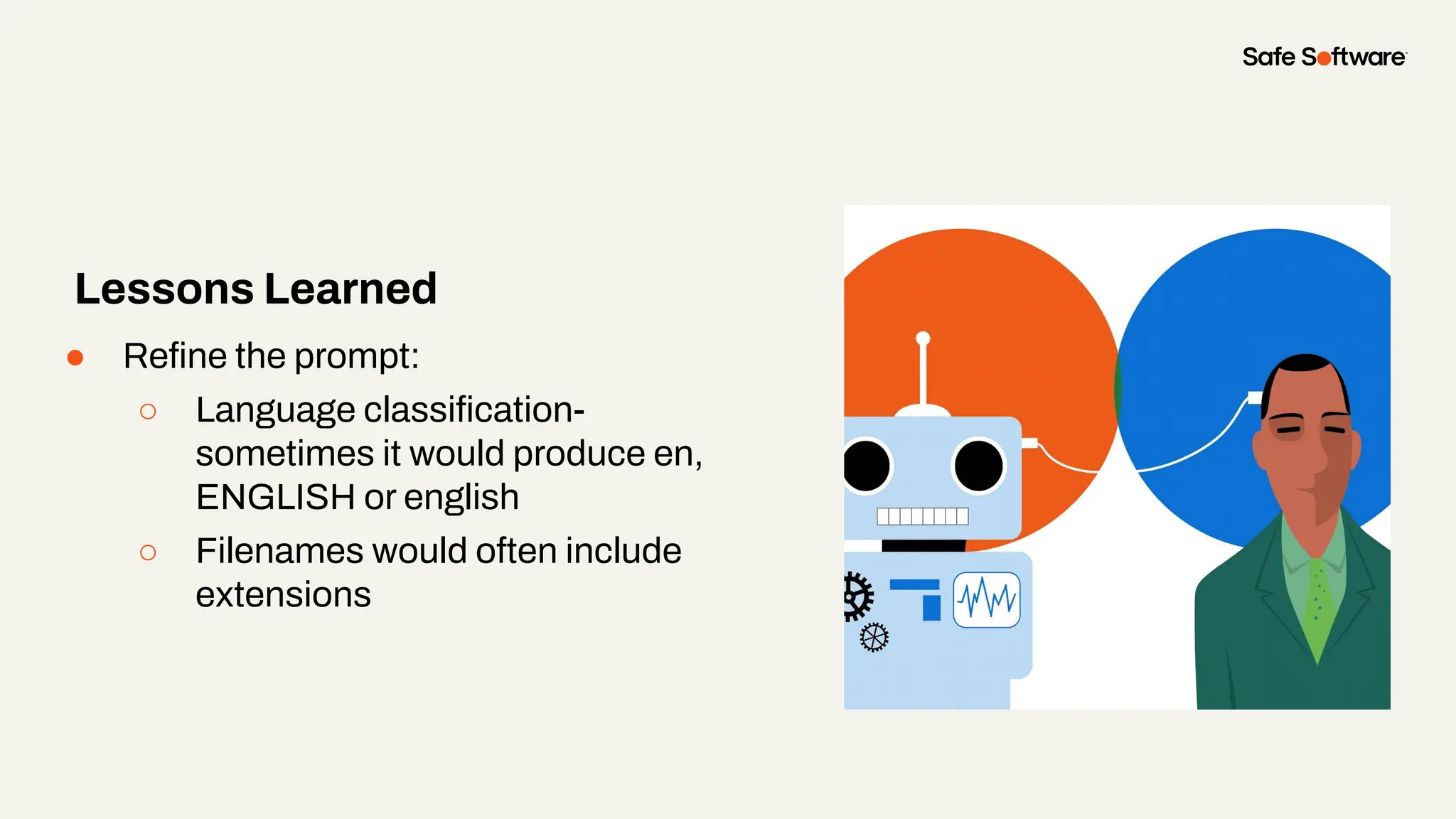 ● Reﬁne the prompt:
○ Language classiﬁcation-
sometimes it would produce en,
ENGLISH or english
○ Filenames would often include
extensions
Lessons Learned
 