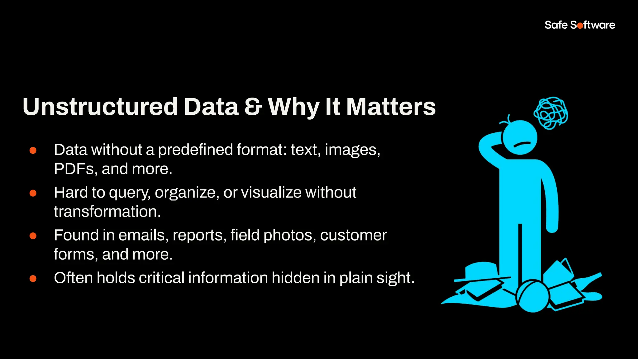 ● Data without a predeﬁned format: text, images,
PDFs, and more.
● Hard to query, organize, or visualize without
transformation.
● Found in emails, reports, ﬁeld photos, customer
forms, and more.
● Often holds critical information hidden in plain sight.
Unstructured Data & Why It Matters
 