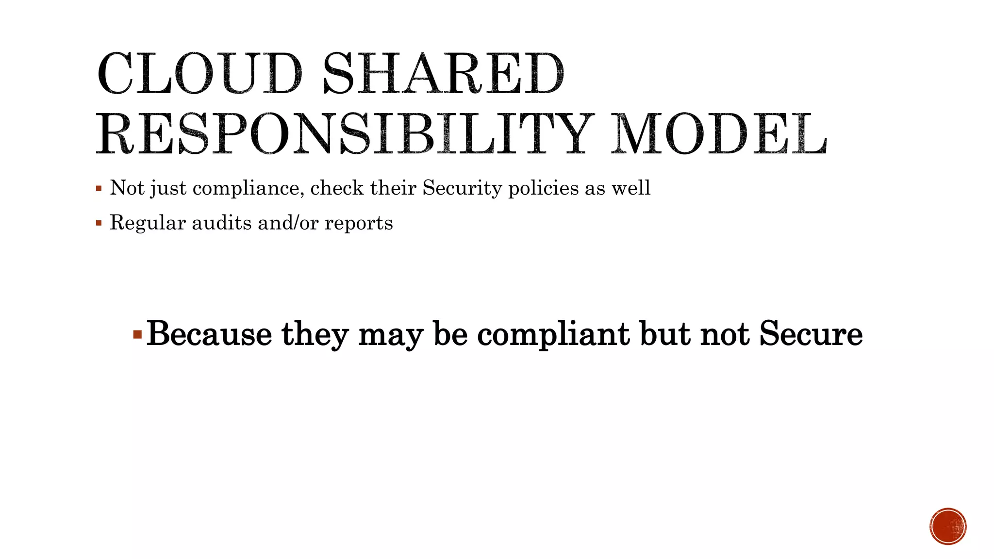  Not just compliance, check their Security policies as well
 Regular audits and/or reports
Because they may be compliant but not Secure
 