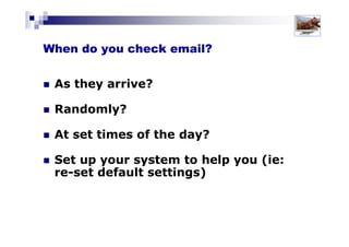 Solutions for Success 2013 www.emailtiger.com.au
The Urgency Dilemma
The problem is that
Urgent
Not-so-urgent
Non-urgent
messages all come through the same channel!
So, we need to clarify what is truly ‘urgent’
URGENT
Not so
URGENT
Not
URGENT
 