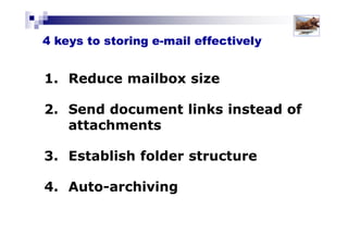 Using Automation
Establish rules to automate
decisions and processes
“CC” rule
Use auto-signature to ‘train’ others
Solutions for Success 2013 www.emailtiger.com.au
 