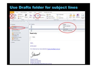 7 Ways to Write More Effective E-mail
1: Think first – is e-mail the best way for this message/person
2: Communicating in the Age of Speed
3: What is Your Desired Outcome?
4: How to Write Better Subject Lines
5: Automate Your Follow up
6: Why the Inverted Pyramid Structure works best
7: Why You Should Write an E-mail Backwards
Solutions for Success 2013 www.emailtiger.com.au
 