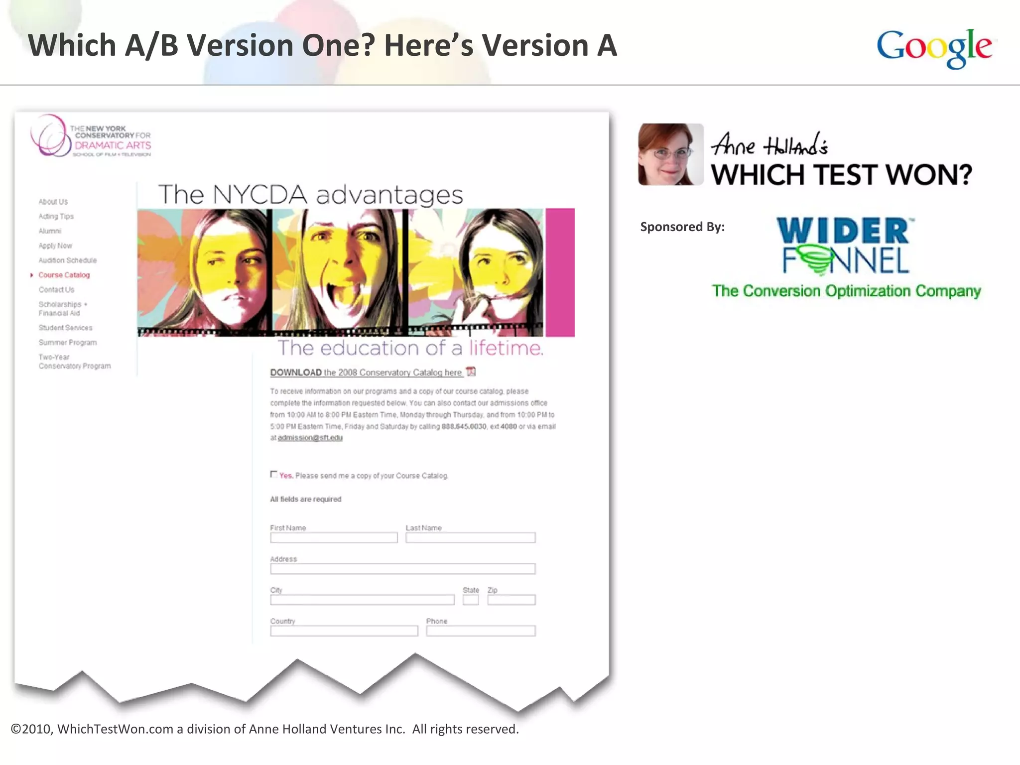 Which A/B Version One? Here’s Version A   ©2010, WhichTestWon.com a division of Anne Holland Ventures Inc.  All rights reserved.  Sponsored By: 