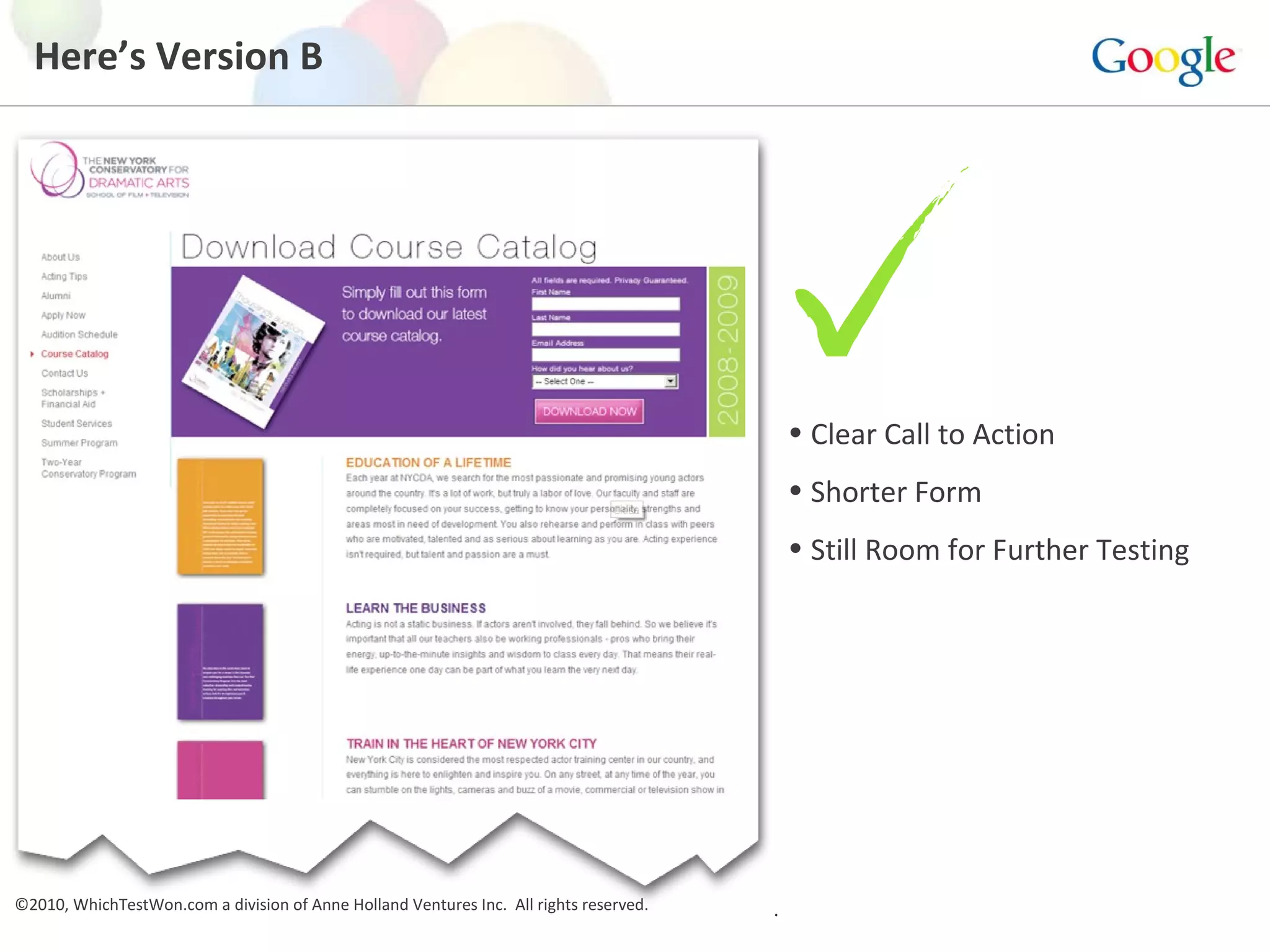 Here’s Version B ©2009, WhichTestWon.com a division of Anne Holland Ventures Inc.  All rights reserved.  ©2010, WhichTestWon.com a division of Anne Holland Ventures Inc.  All rights reserved.  Clear Call to Action Shorter Form Still Room for Further Testing 