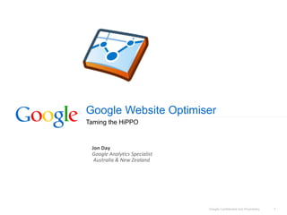 Google Website Optimiser Taming the HiPPO Jon Day Google Analytics Specialist Australia & New Zealand   