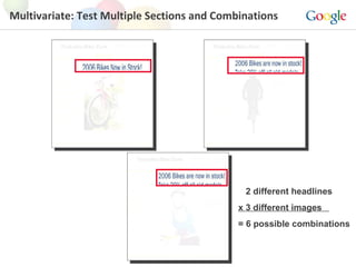 Multivariate: Test Multiple Sections and Combinations 2 different headlines x 3 different images  = 6 possible combinations 