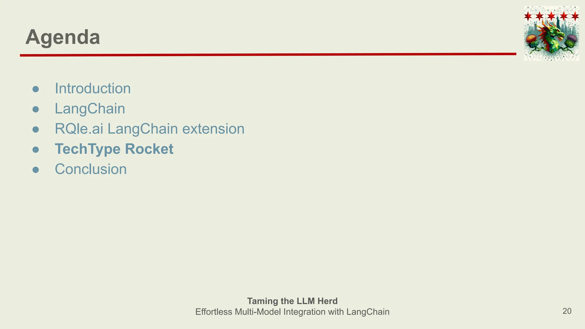 Agenda
● Introduction
● LangChain
● RQle.ai LangChain extension
● TechType Rocket
● Conclusion
20
Taming the LLM Herd
Effortless Multi-Model Integration with LangChain
 
