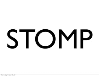 STOMP
Wednesday, October 24, 12
 