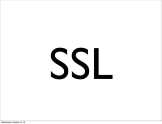 SSL
Wednesday, October 24, 12
 