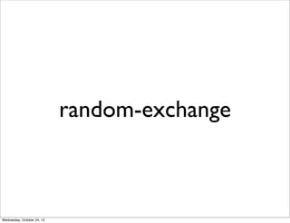 random-exchange



Wednesday, October 24, 12
 
