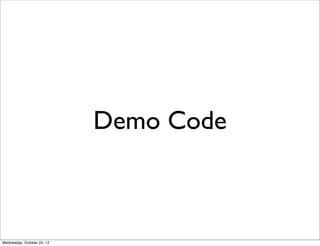 Demo Code



Wednesday, October 24, 12
 