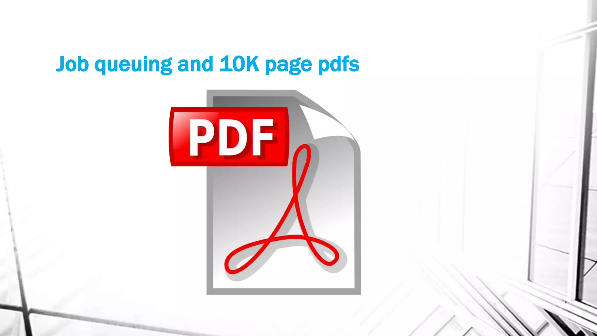 Job queuing and 10K page pdfs
 