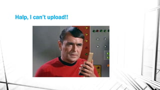 Halp, I can’t upload!!
 