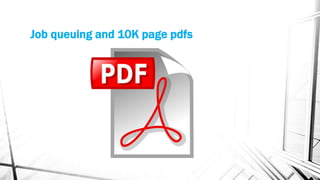 Job queuing and 10K page pdfs
 