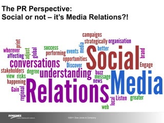 The PR Perspective:
Social or not – it’s Media Relations?!




                   ©2011 Dow Jones & Company
 