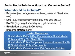 Social Media Policies – More than Common Sense?
What should be included?
• Purpose (encouragements or laws; personal / bus...