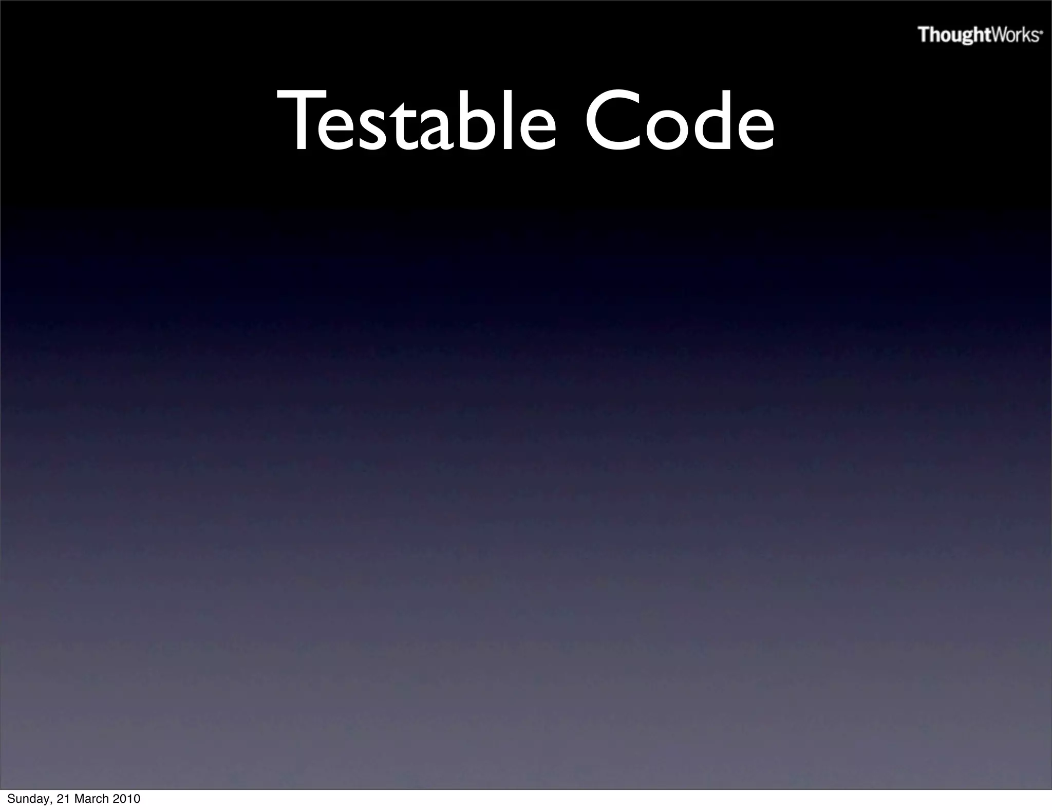 Testable Code




Sunday, 21 March 2010
 