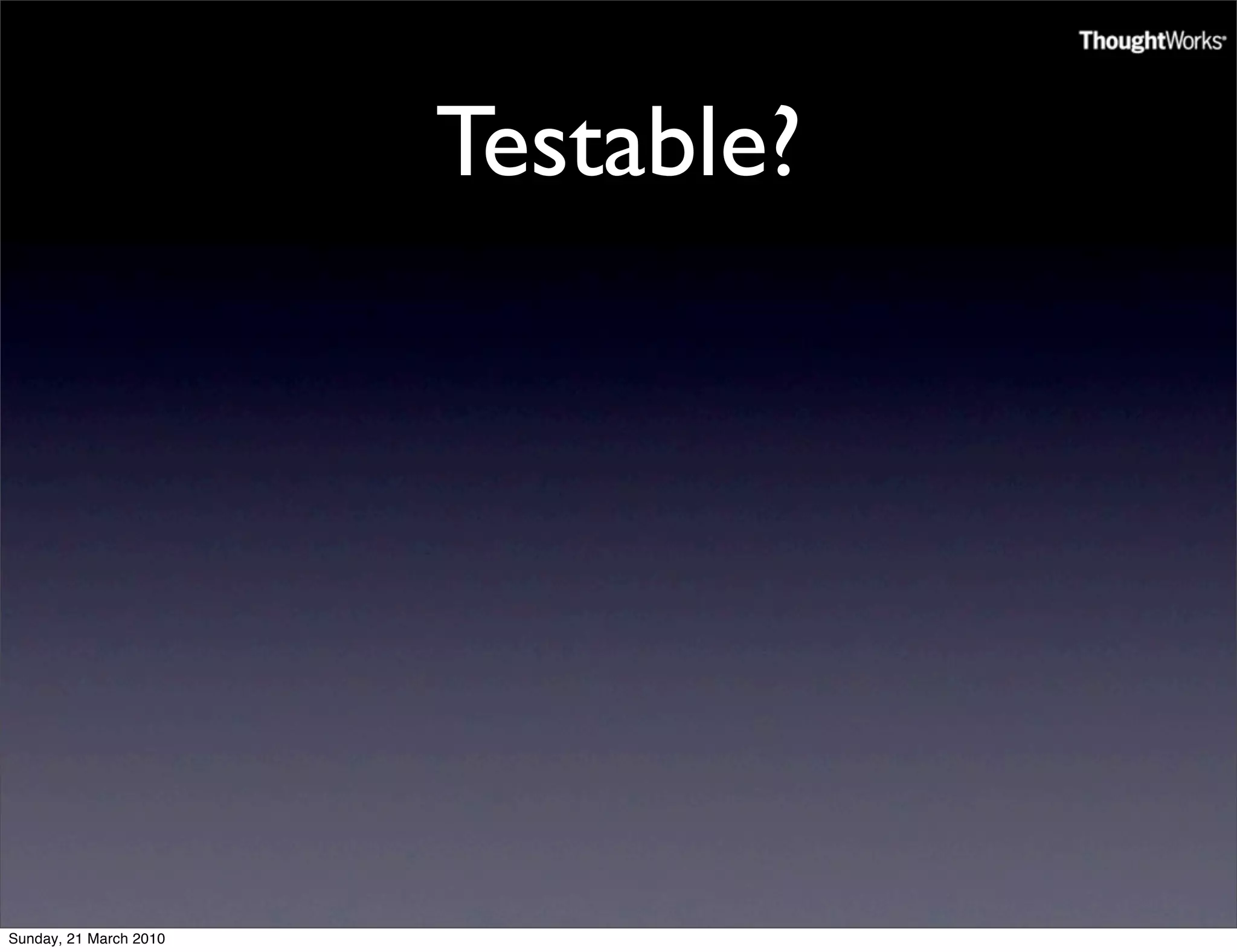 Testable?




Sunday, 21 March 2010
 