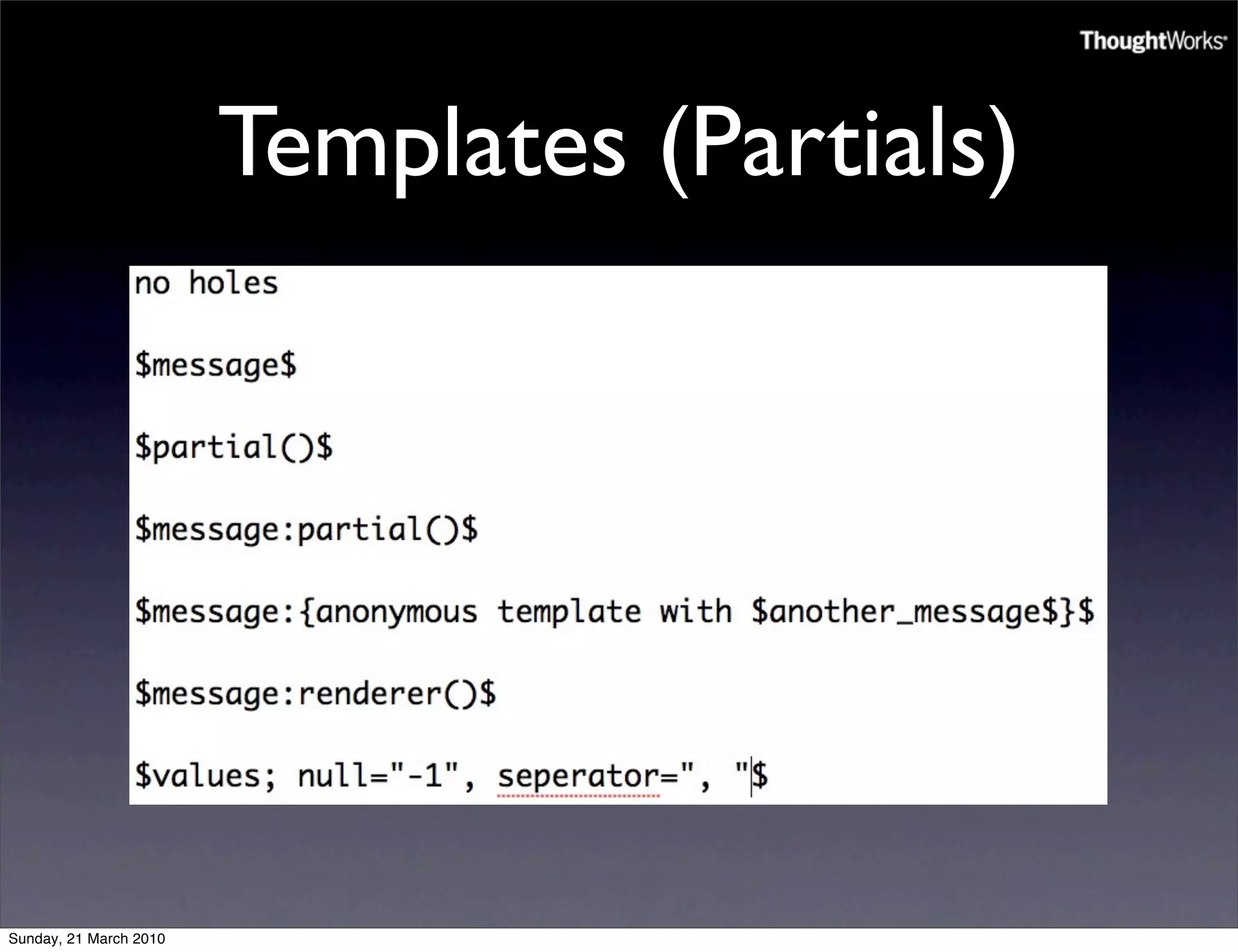 Templates (Partials)




Sunday, 21 March 2010
 
