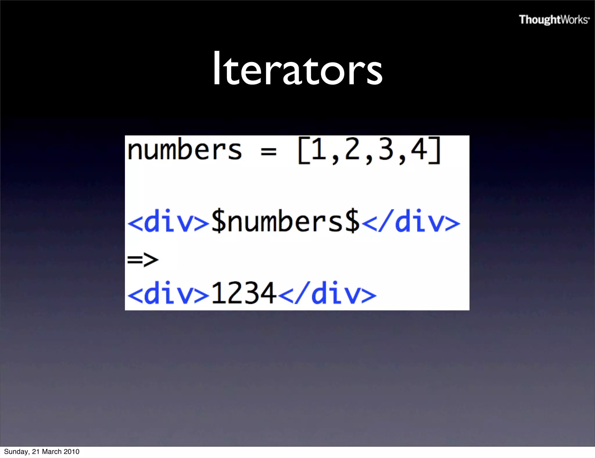 Iterators




Sunday, 21 March 2010
 