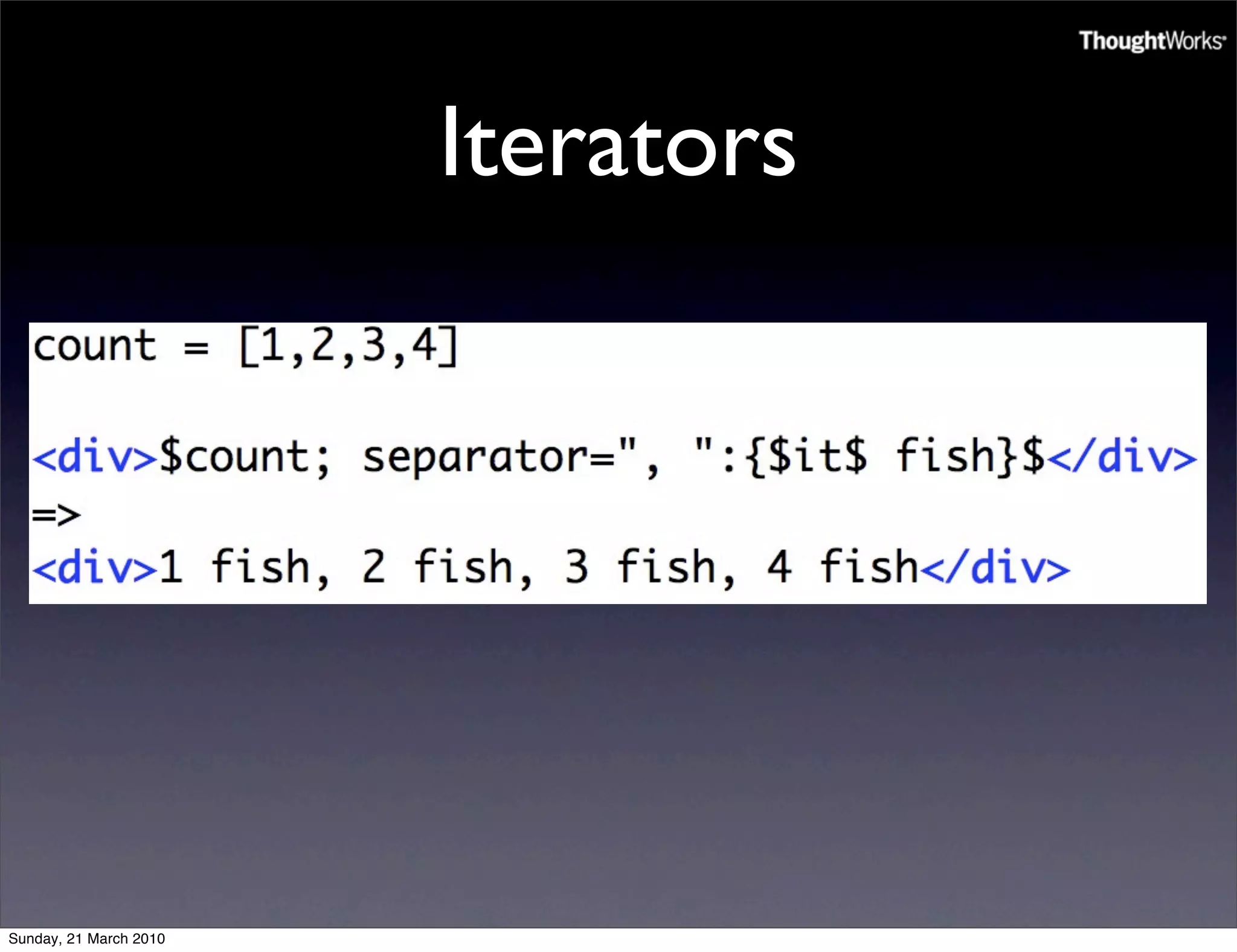 Iterators




Sunday, 21 March 2010
 