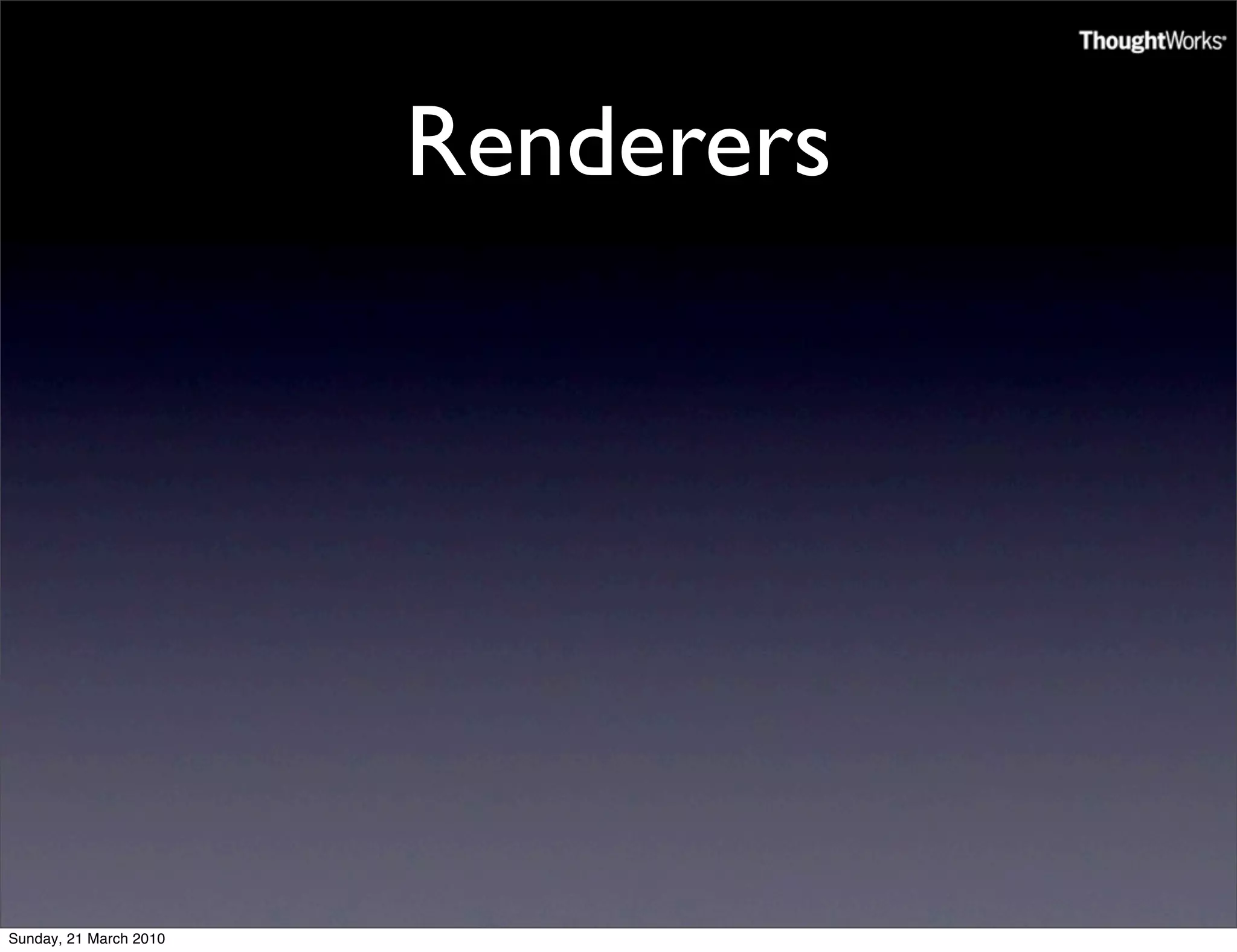 Renderers




Sunday, 21 March 2010
 