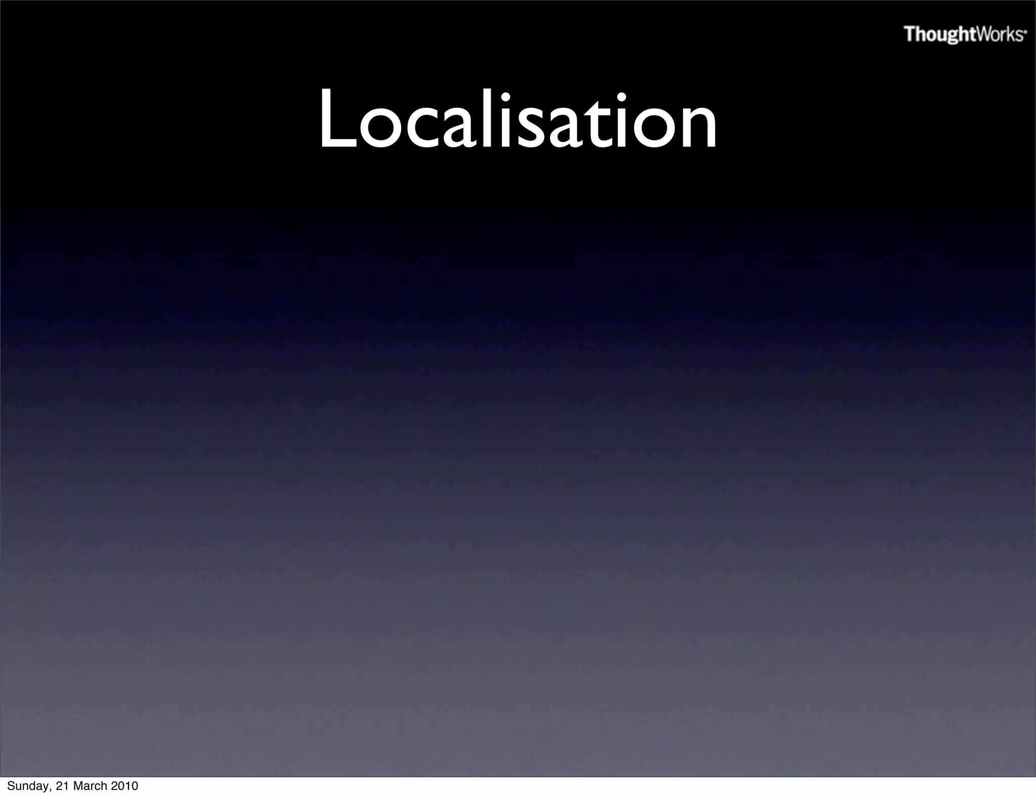 Localisation




Sunday, 21 March 2010
 