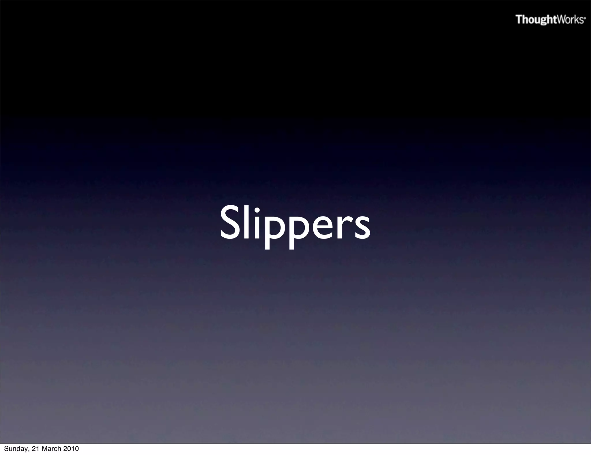 Slippers



Sunday, 21 March 2010
 