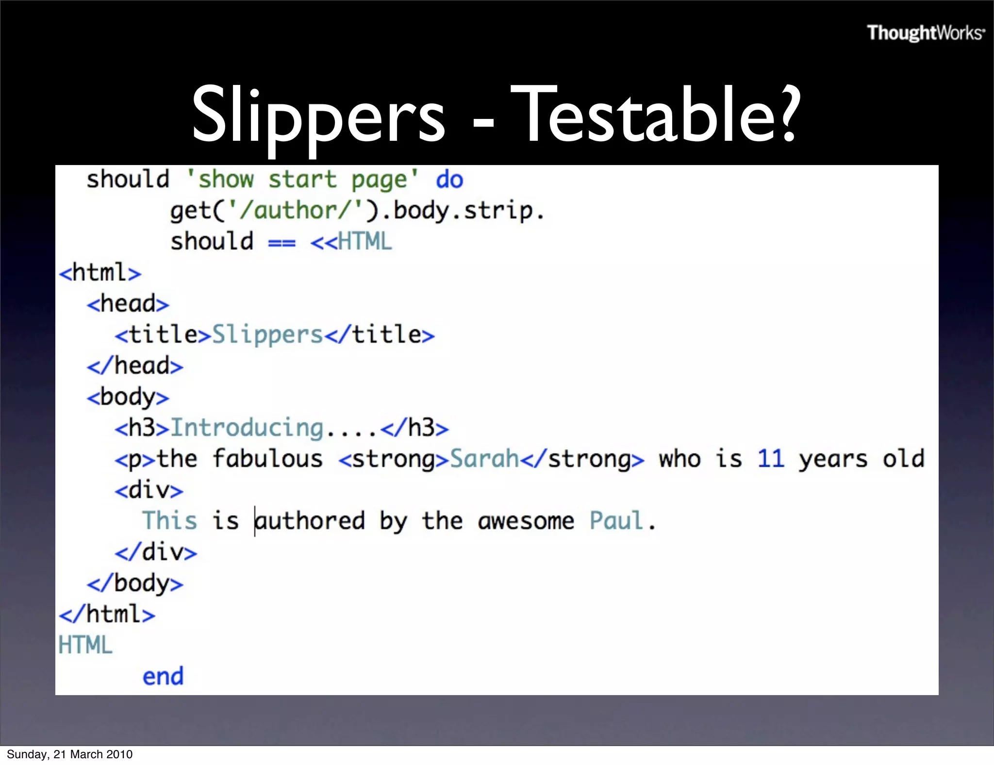 Slippers - Testable?




Sunday, 21 March 2010
 