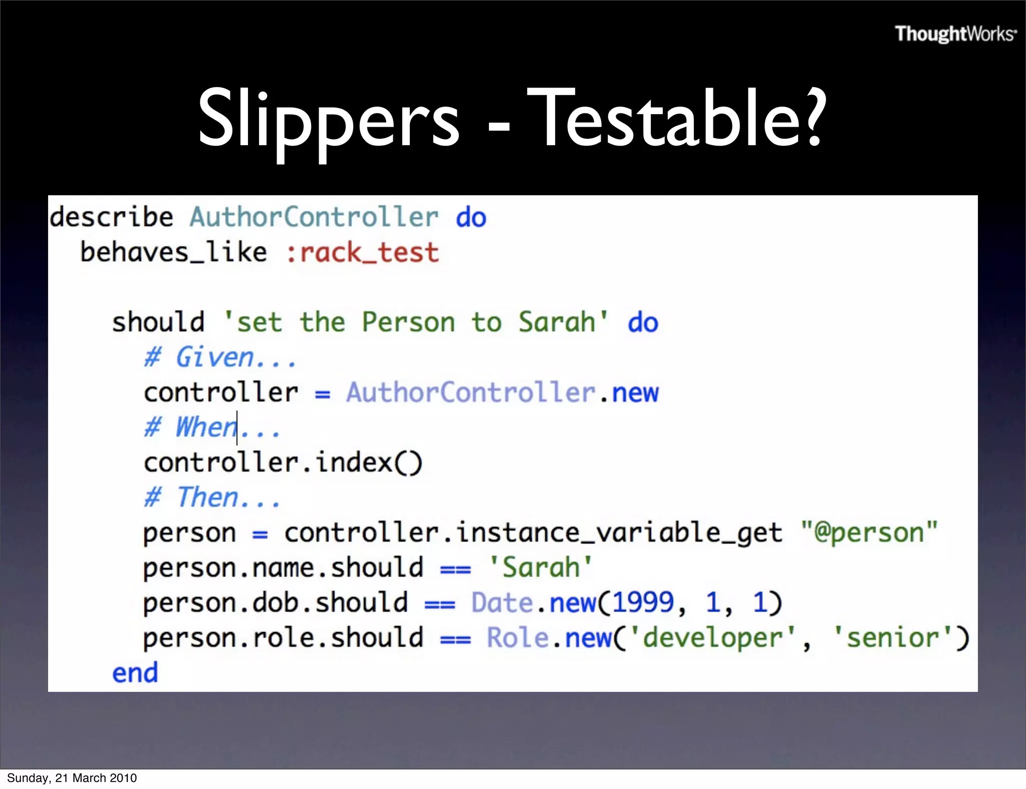 Slippers - Testable?




Sunday, 21 March 2010
 