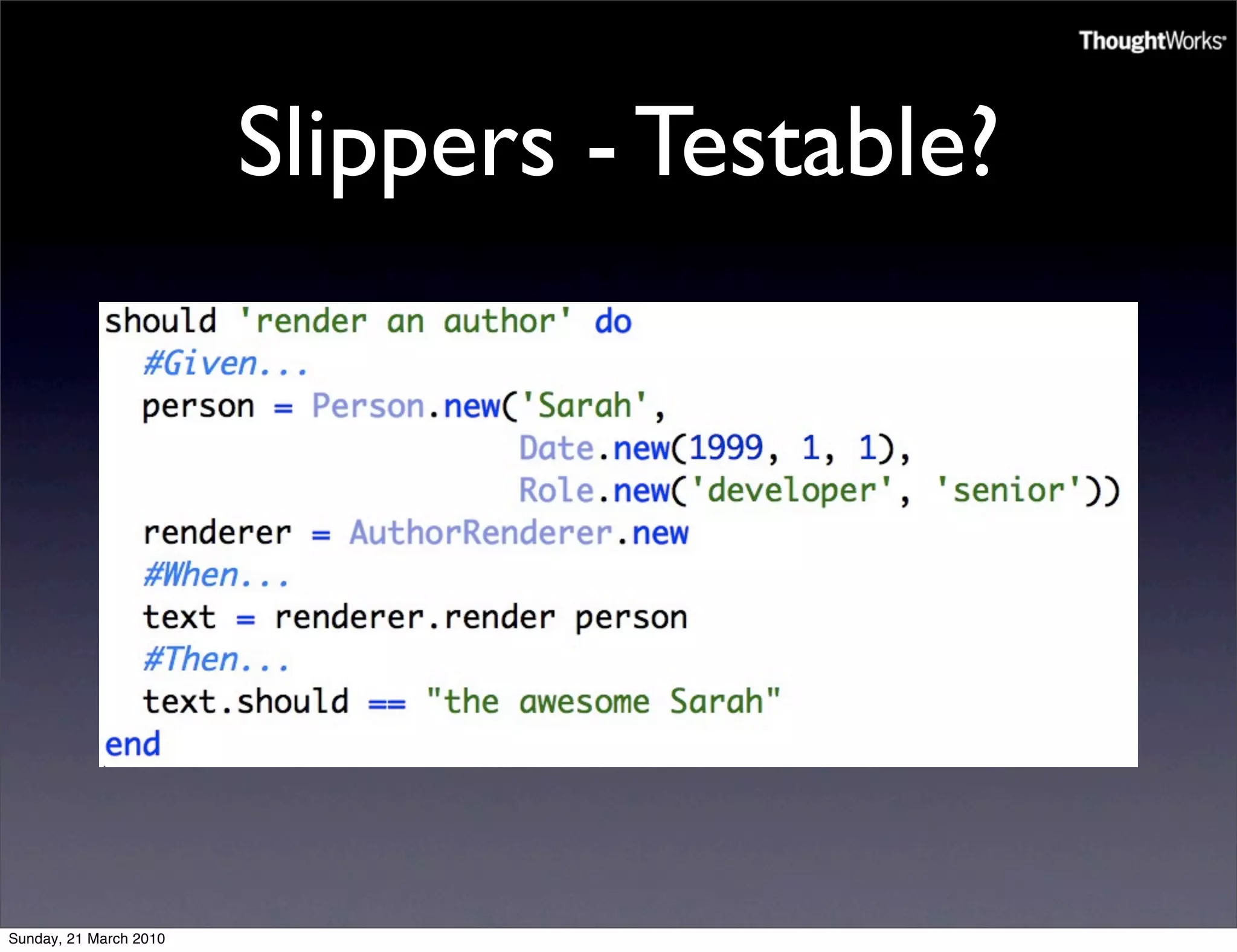 Slippers - Testable?




Sunday, 21 March 2010
 